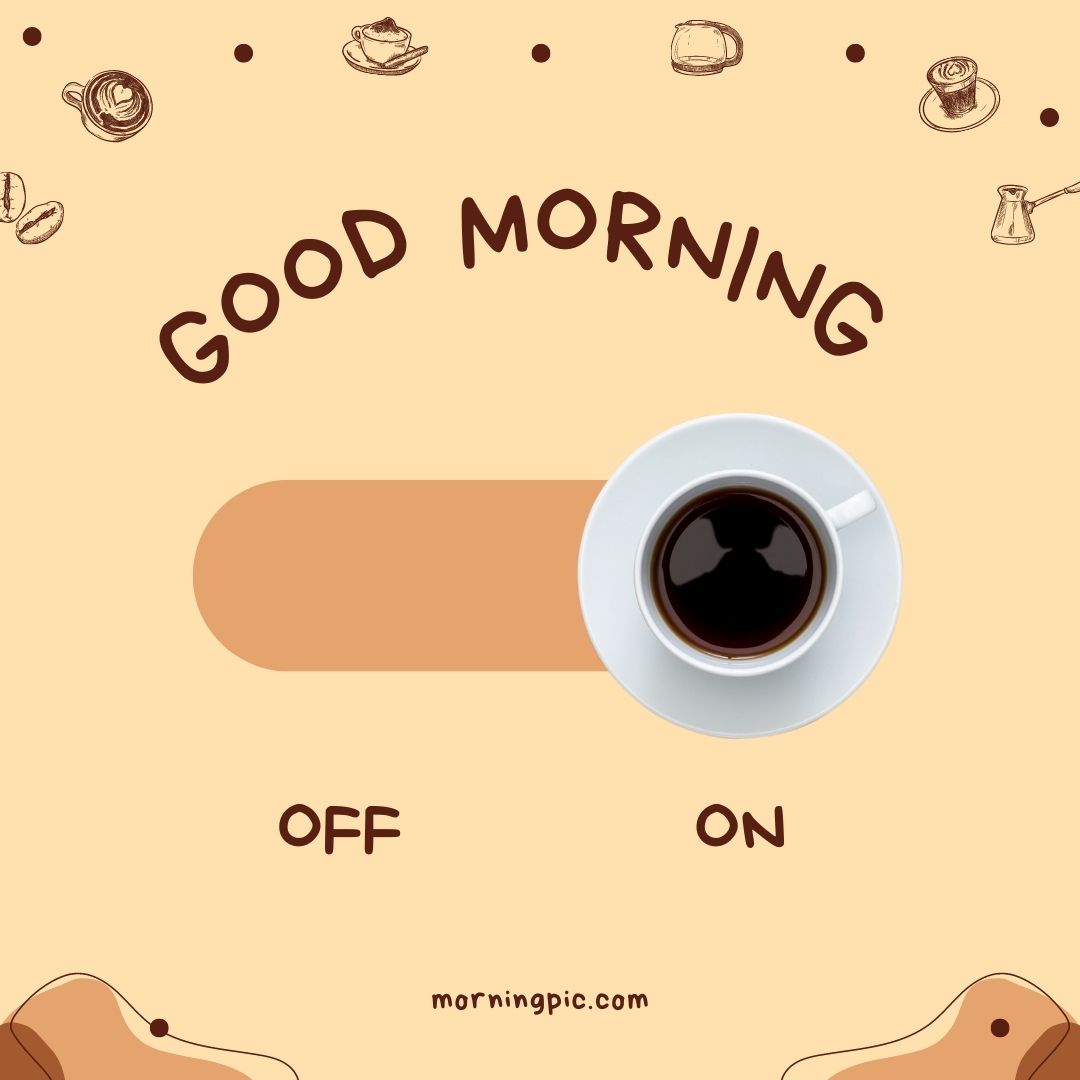 An illustration of a coffee cup filled with black coffee on a horizontal slider set to "ON." Text above reads "GOOD MORNING," and below the slider are the words "OFF" (left) and "ON" (right). Various breakfast items surround this morning coffee image.