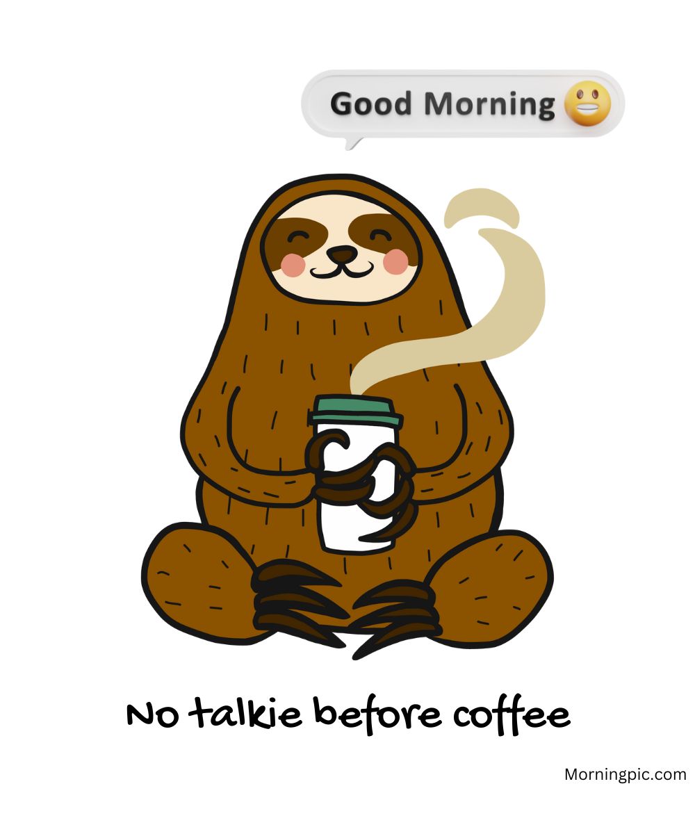 A cartoon sloth sits holding a steaming coffee cup, with a speech bubble above saying "Good Morning" and a yawning emoji. Below, text reads "No talkie before coffee." 