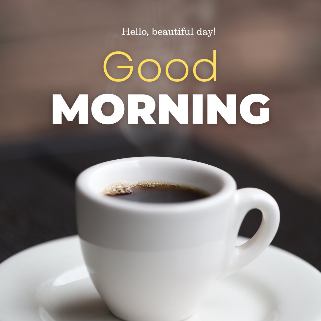 Elegant good morning coffee image featuring a close-up of a steaming white cup of coffee on a saucer with the text 'Hello, beautiful day! Good Morning' overlaid, inviting a fresh start to the day.