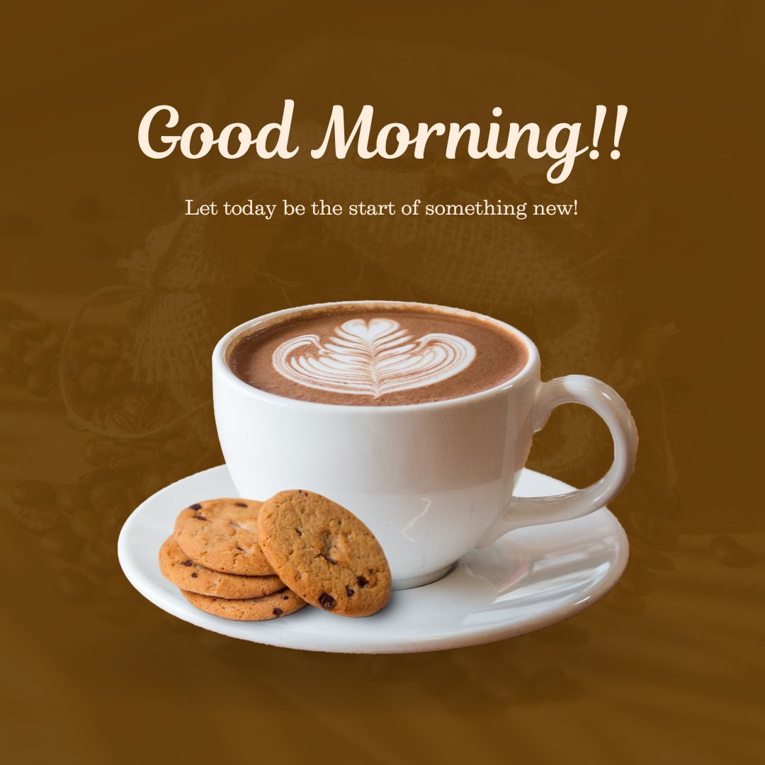 A white cup of coffee with latte art sits on a saucer with chocolate chip cookies against a brown background. The text overlay reads, "Good Morning!! Let today be the start of something new!" This image perfectly captures the essence of good morning coffee images.