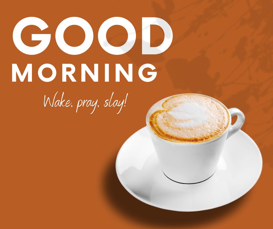 A white cup of coffee with latte art sits on a white saucer against an orange background. The text overlay reads, "Good Morning. Wake, pray, slay!" This image is a vibrant example of good morning coffee images.