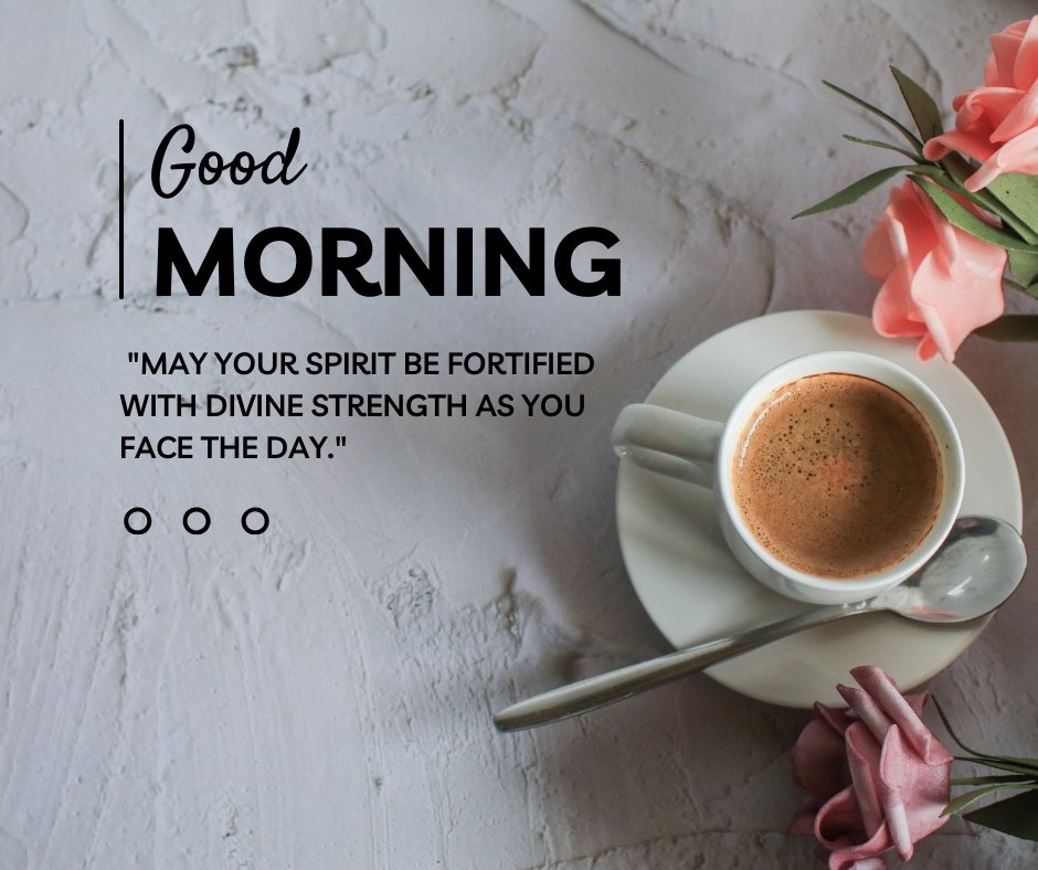 Good morning blessings image featuring a cup of coffee on a white saucer, with pink flowers and a quote about divine strength for the day on a textured white background.