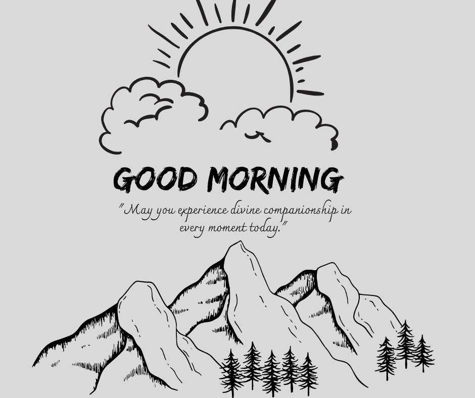 Good morning blessings images featuring a serene black and white illustration of majestic mountains under a rising sun, accompanied by trees and clouds, symbolizing divine companionship throughout the day.