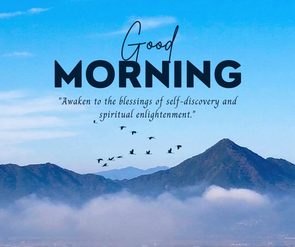 Good morning blessings image featuring a serene mountain landscape under a clear blue sky, with birds flying across, accompanied by a 'Good Morning' greeting and a quote about awakening to self-discovery and spiritual enlightenment.
