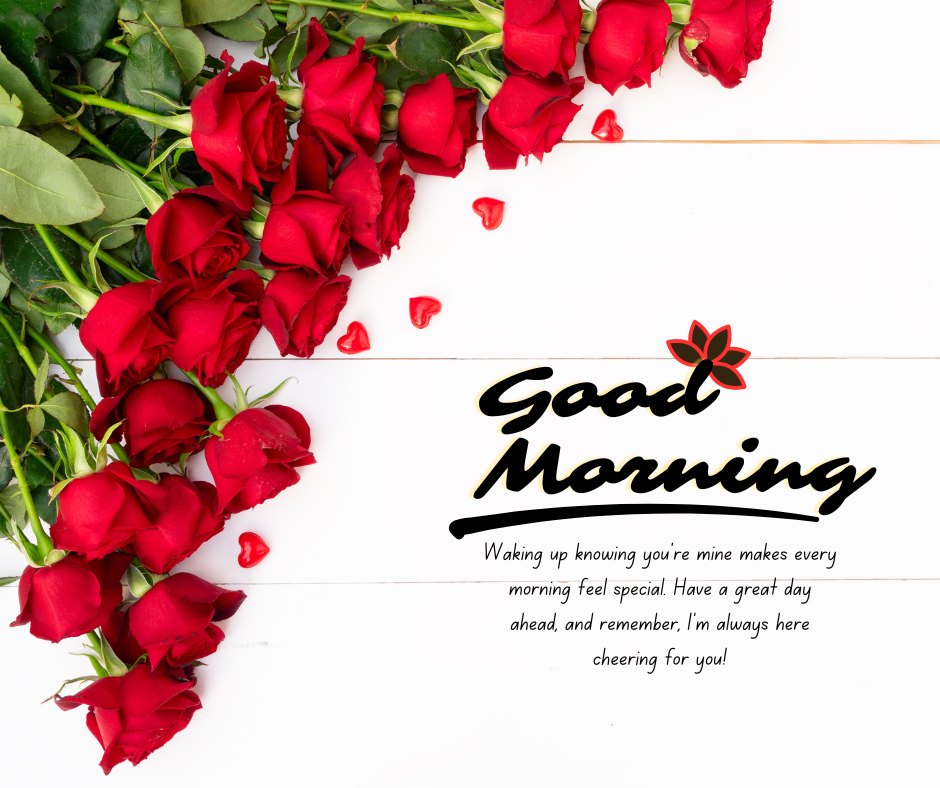 Good Morning Love Messages for Boyfriend featuring a bouquet of red roses and heart-shaped decorations with the text 'Waking up knowing you're mine makes every morning feel special. Have a great day ahead, and remember, I'm always here cheering for you!'