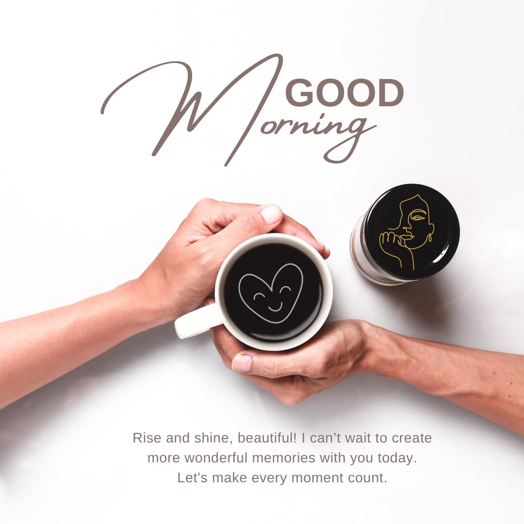 Good Morning Love Messages for Girlfriend featuring two hands holding a coffee cup with a heart-shaped smiley face and the text 'Rise and shine, beautiful! I can’t wait to create more wonderful memories with you today. Let's make every moment count.'