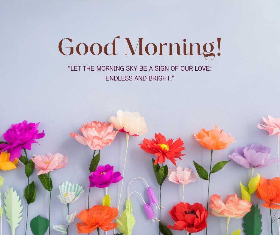 Good Morning Love quote with colorful paper flowers against a light blue background, featuring the text 'Let the morning sky be a sign of our love: endless and bright.'