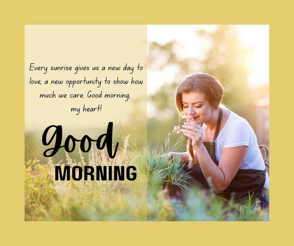 Good Morning Wishes for Love featuring a woman enjoying a flower in a garden at sunrise with the text 'Every sunrise gives us a new day to love, a new opportunity to show how much we care. Good morning, my heart!'
